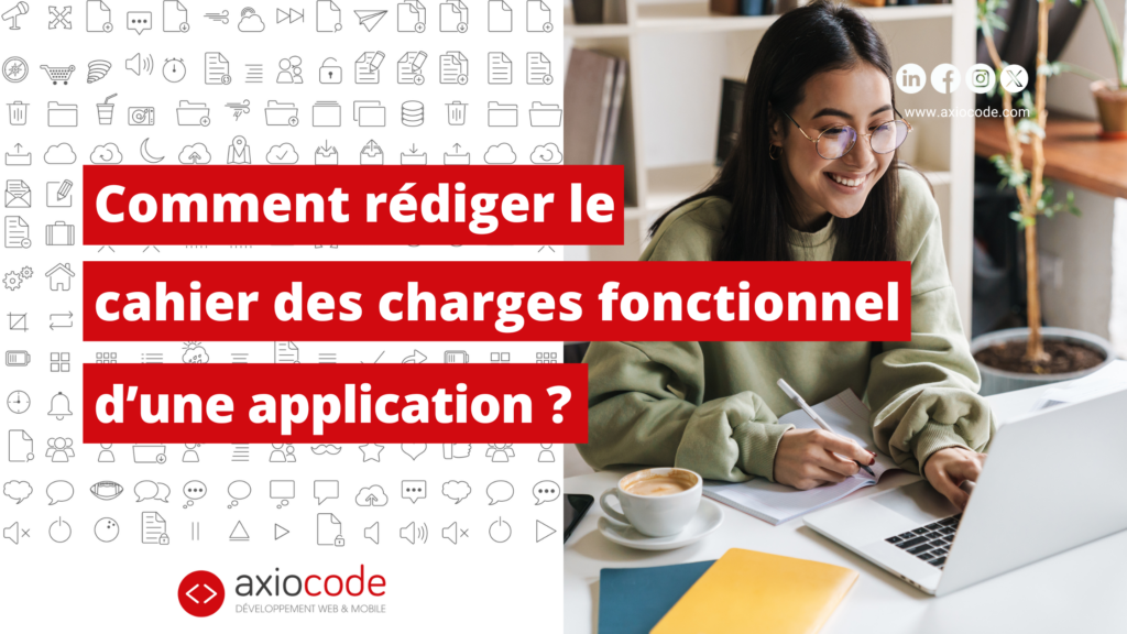 Comment rédiger le cahier des charges fonctionnel d’une application ?