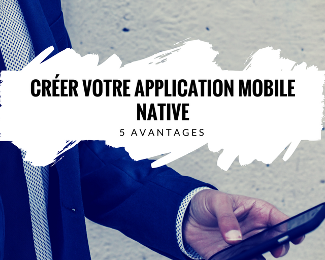 creer-application-mobile-native-avantages