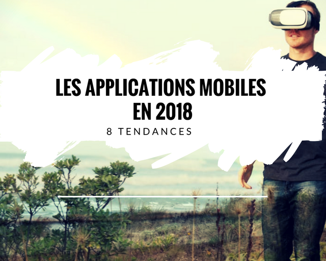 8-tendances-applications-mobiles-2018
