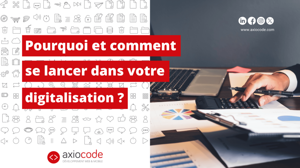 Pourquoi et comment se lancer dans votre digitalisation ?