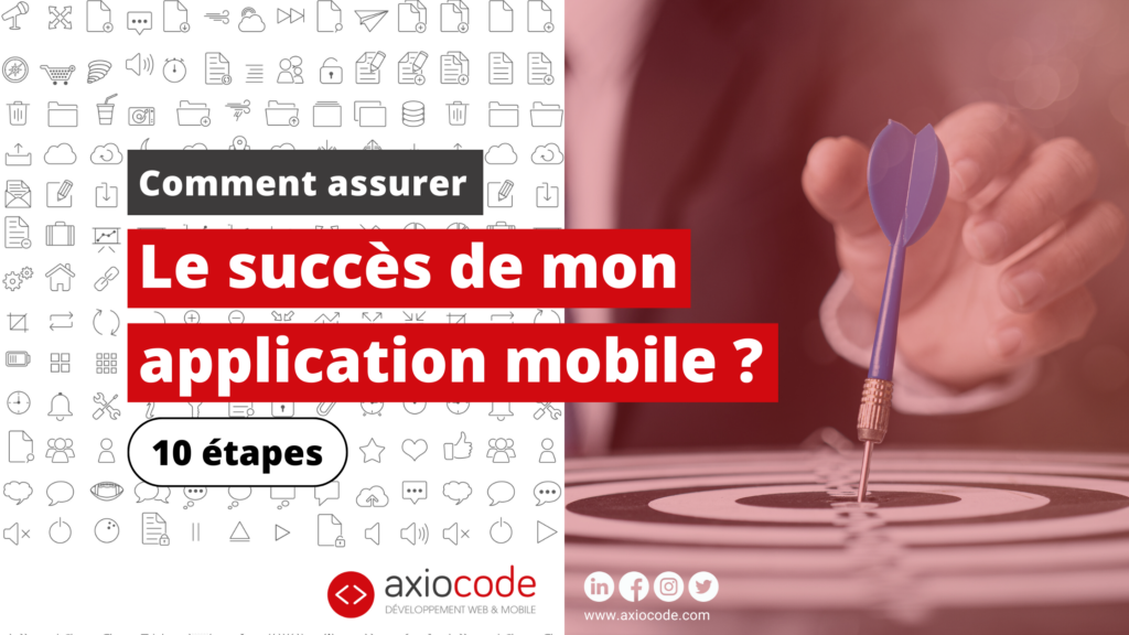 Comment assurer le succès de mon Application Mobile en 10 étapes seulement