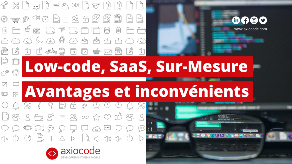 développement low code ou sur mesure - avantages et inconvénients : Low-Code, SaaS, sur-mesure