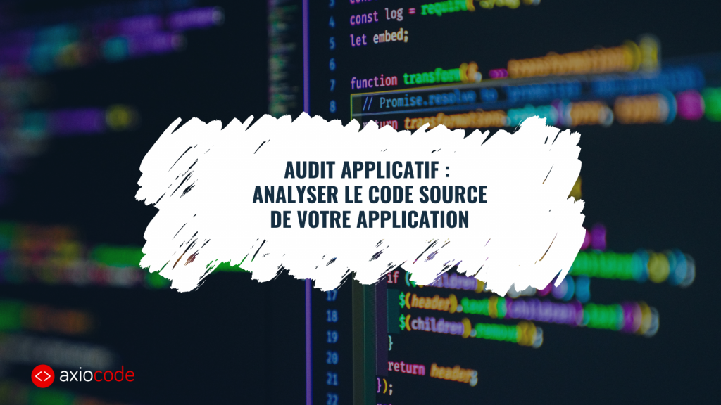 Audit applicatif : Comment analyser le code source de votre application métier ?