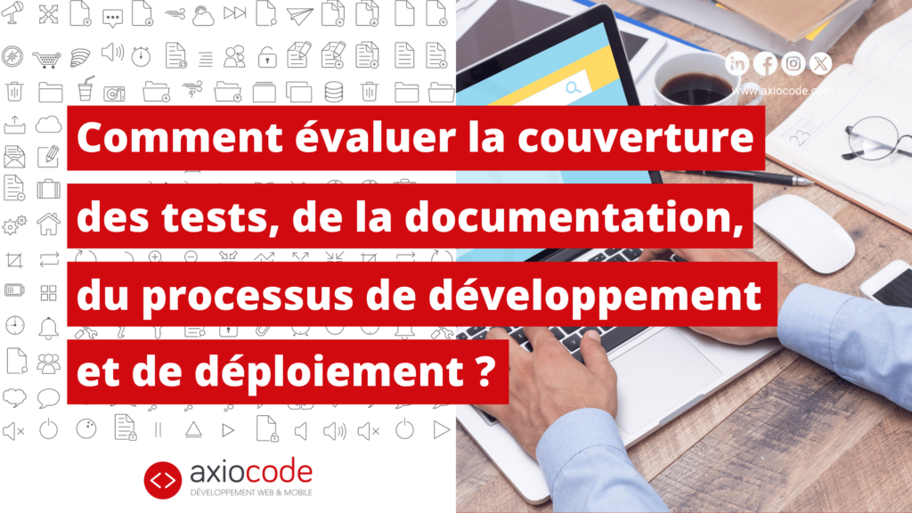 Comment évaluer la couverture des tests, de la communication, des processus de développement et de déploiement