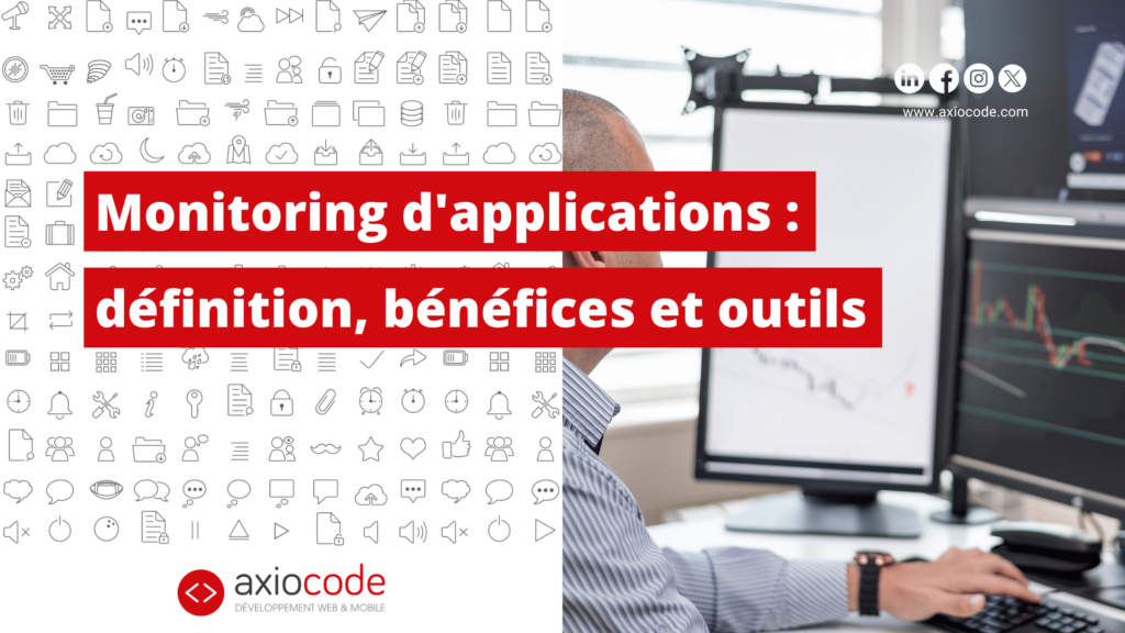 Monitoring d'applications : définition, bénéfices et outils