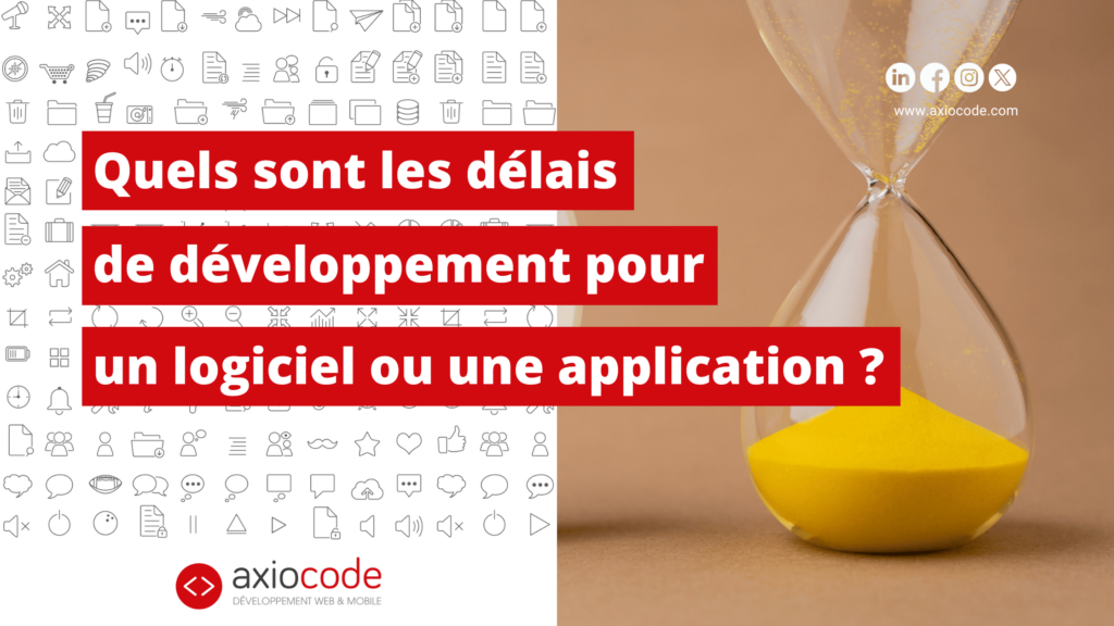 Quels sont les délais de développement pour un logiciel ou une application ?