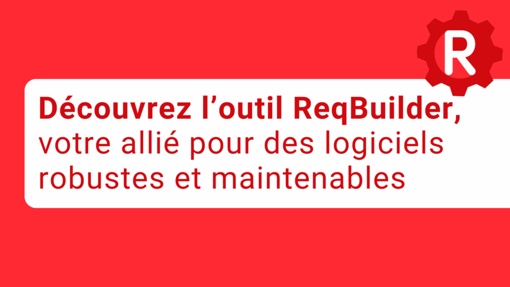 ReqBuilder est un outil qui permet de concevoir des logiciels ou application robustes