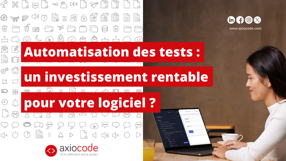 Automatisation des tests un investissement rentable pour votre logiciel